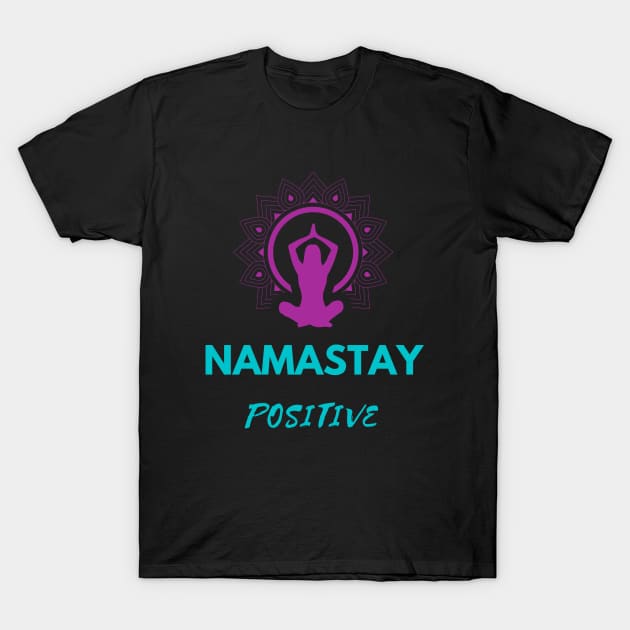 Namastay Positive T-Shirt by CherryBombs